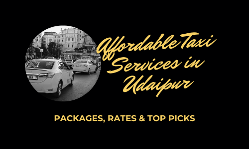 Affordable Taxi Services in Udaipur: Packages, Rates & Top Picks